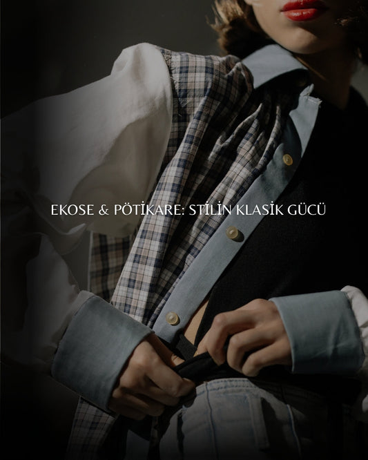 2026 Sezonunda Ekose ve Pötikare Detayları: Zamansız Desenlerin Modern Yorumu