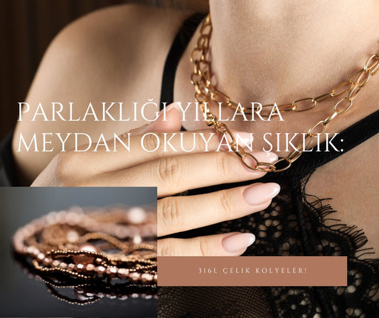 Zamansız Şıklığın Anahtarı: En Trend Çelik Kolyeleriyle Tanışın!